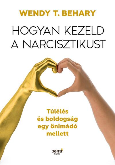 Hogyan kezeld a narcisztikust - Túlélés és boldogság egy önimádó mellett