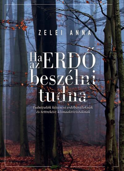 Ha az ERDŐ beszélni tudna - Tudnivalók kíváncsi erdőbarátoknak és tettre kész klímaaktivistáknak