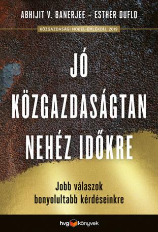 Jó közgazdaságtan a nehéz időkre - Jobb válaszok bonyolultabb kérdéseinkre