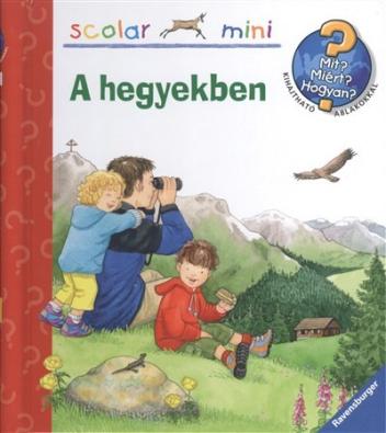 A hegyekben /Mit? Miért? Hogyan? /Scolar mini 14.