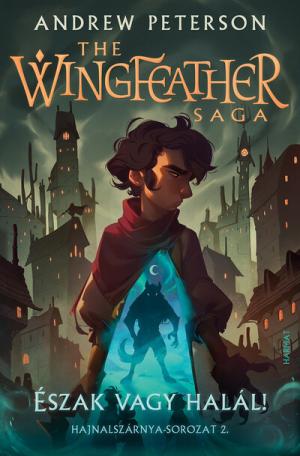 Észak vagy halál! - The Wingfeather Saga: Hajnalszárnya-sorozat 2.
