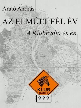 Az elmúlt fél év - A Klubrádió és én