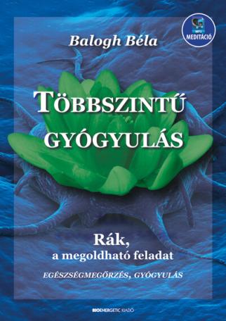 Többszintű gyógyulás - Rák, a megoldható feladat (új kiadás)