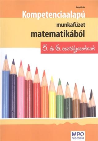 Kompetencia alapú munkafüzet matematikából 5. és 6. osztály