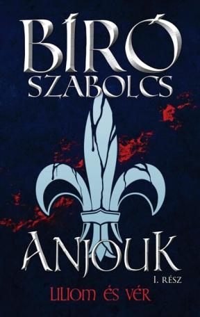 Anjouk I. - Liliom és vér (új kiadás)