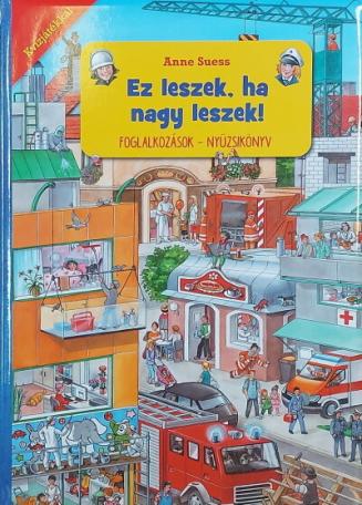 Ez leszek, ha nagy leszek! - Foglalkozások - Nyüzsikönyv