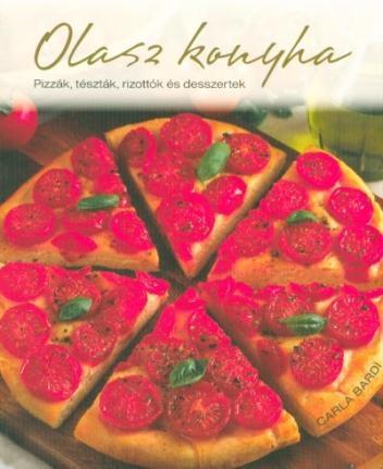 Olasz konyha /Pizzák, tészték, rizottók és desszertek