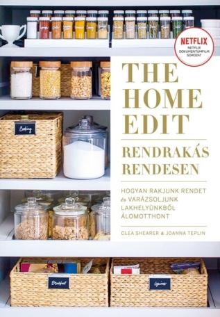 The Home Edit - Rendrakás rendesen - Hogyan rakjunk rendet, és varázsoljunk lakhelyünkből álomotthont