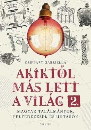 Akiktől más lett a világ 2. - Magyar találmányok, felfedezések és újítások