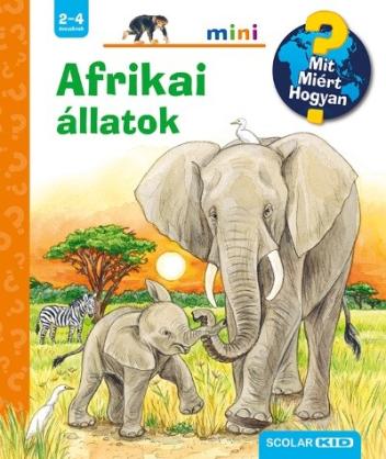 Afrikai állatok - Mit? Miért? Hogyan? /Scolar mini 44.