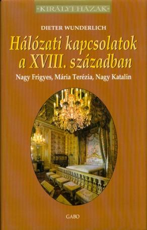 Hálózati kapcsolatok a XVII.. században - Nagy Frigyes, Mária Terézia, Nagy Katalin /Királyi házak