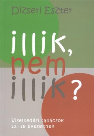 Illik, nem illik? /Viselkedési tanácsok 12-18 éveseknek