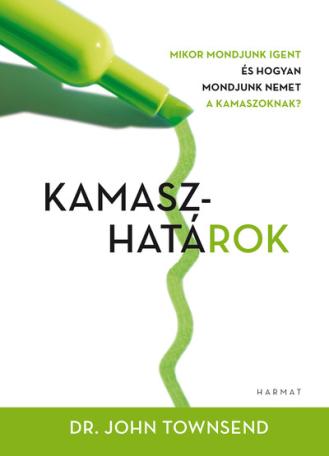 Kamaszhatárok - Mire mondjunk igent és hogyan mondjuk nemet kamaszoknak? (2. kiadás)