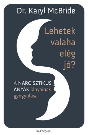 Lehetek valaha elég jó? - A narcisztikus anyák lányainak gyógyulása