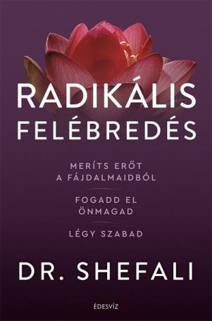 Radikális felébredés - Meríts erőt a fájdalmaidból, fogadd el önmagad, légy szabad