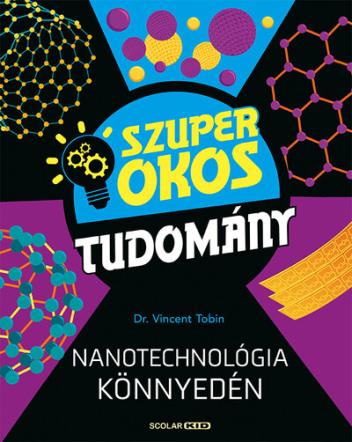 Nanotechnológia könnyedén - Szuper okos tudomány