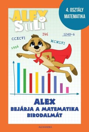 Alex Suli - Alex bejárja a matematika birodalmát munkafüzet és foglalkoztató - 4. osztály matematika