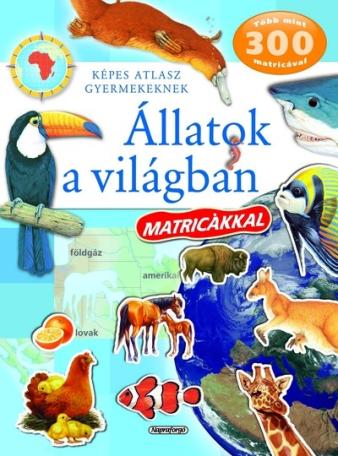 Állatok a világban matricákkal - Képes atlasz gyermekeknek (új kiadás)