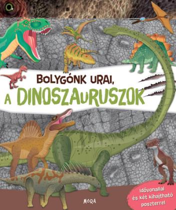 Bolygónk urai, a dinoszauruszok - Idővonallal és két kihajtható poszterrel