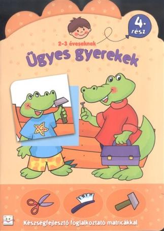 Ügyes gyerekek 4. /Készségfejlesztő foglalkoztató matricákkal 2-3 éveseknek