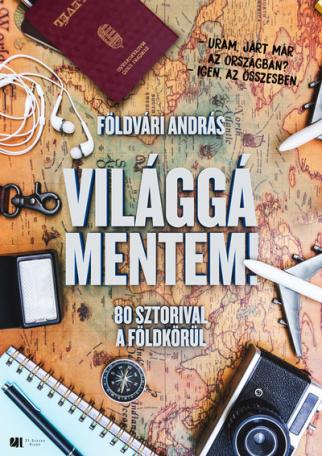 Elmentem világgá! - 80 sztorival a föld körül