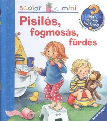 Pisilés, fogmosás, fürdés - Mit? Miért? Hogyan? /Scolar mini 31.