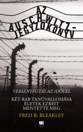 Az Auschwitz-jegyzőkönyv - versenyfutás az idővel - Két rab tanúvallomása életek ezreit mentette meg