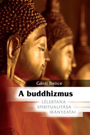 A buddhizmus - Lélektana, spiritualitása, irányzatai (új kiadás)