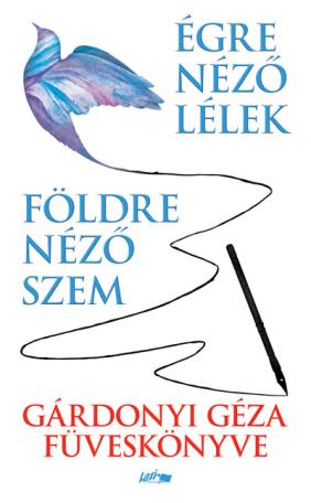 Földre néző szem - Égre néző lélek - Gárdonyi Géza füveskönyve