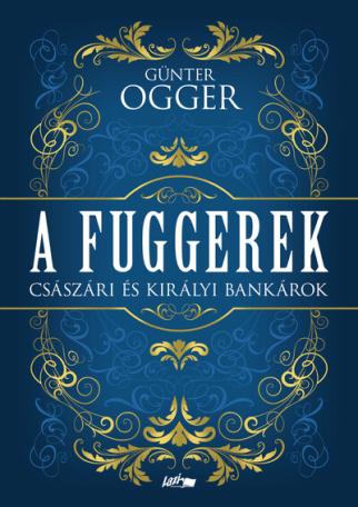 A Fuggerek - Császári és királyi bankárok