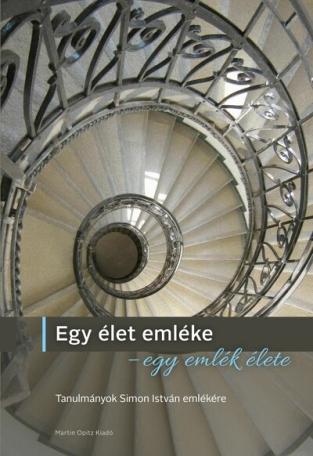 Egy élet emléke - egy emlék élete - Tanulmányok Simon István emlékére