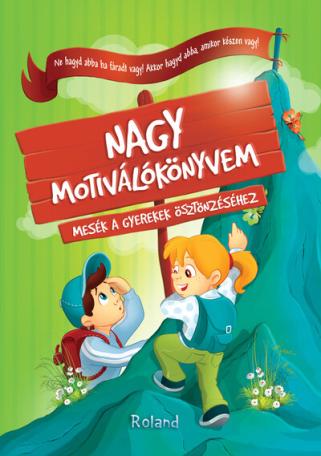 Nagy motiválókönyvem - Mesék a gyerekek ösztönzéséhez (új kiadás)