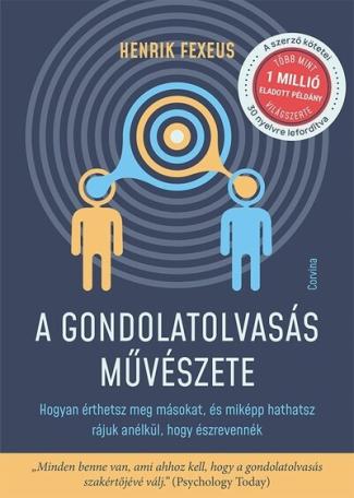 A gondolatolvasás művészete - Hogyan érthetsz meg másokat, és miképp hathatsz rájuk anélkül, hogy észrevennék