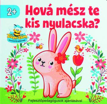 Hová mész te kis nyulacska?