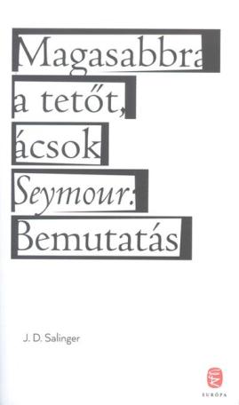 Magasabbra a tetőt, ácsok - Seymour: bemutatás