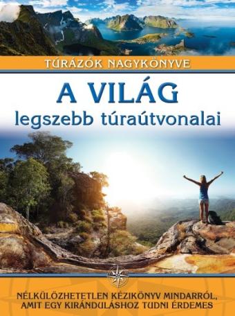 A világ legszebb túraútvonalai /Túrázók nagykönyve