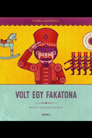 Volt egy fakatona - Kaláka Zenéskönyv - CD-melléklettel - Válogatás 50 év gyerekdalaiból