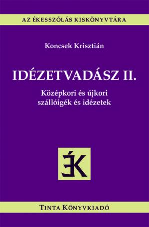 Idézetvadász II. - Középkori és újkori szállóigék és idézetek - Az ékesszólás kiskönyvtára