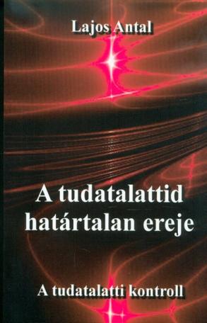 A tudatalattid határtalan ereje - A tudattalatti kontroll