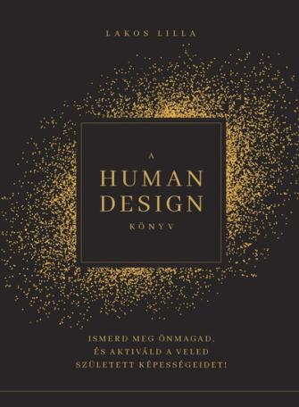 A HUMAN DESIGN KÖNYV - Ismerd meg önmagad, és aktiváld a veled született képességeidet!