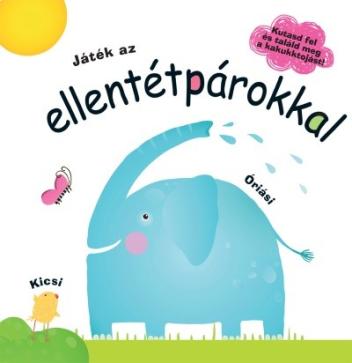 Játék az ellentétpárokkal /Kutasd fel és találd meg a kakukktojást!