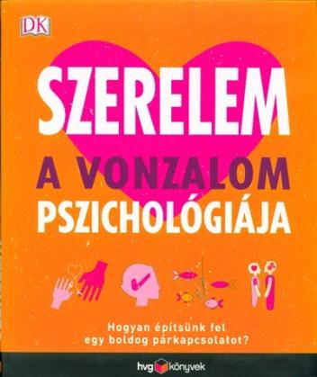 Szerelem - A vonzalom pszichológiája /Hogyan építsünk fel egy boldog párkapcsolatot?