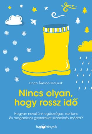 Nincs olyan, hogy rossz idő - Hogyan neveljünk egészséges, reziliens és magabiztos gyerekeket skandináv módra?