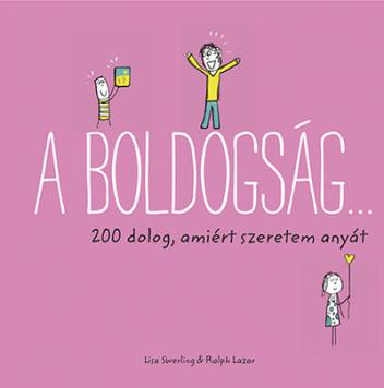 A boldogság… - 200 dolog, amiért szeretem anyát