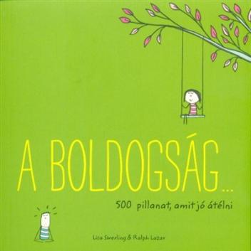 A boldogság . . . /500 pillanat, amit jó átélni