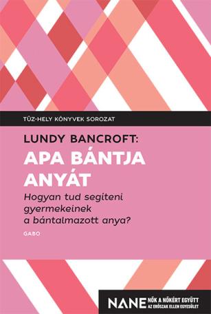 Apa bántja anyát - Hogyan tud segíteni gyerekeinek a bántalmazott anya? - Tűz-hely könyvek