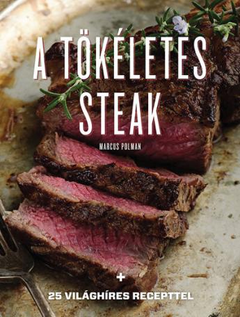 A tökéletes steak - 25 világhíres recepttel (új kiadás).