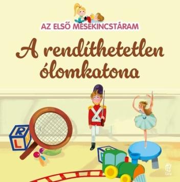 A rendíthetetlen ólomkatona - Az első mesekincstáram 18.