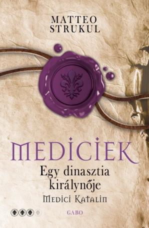 Mediciek - Egy dinasztia királynéja (Mediciek 3.)