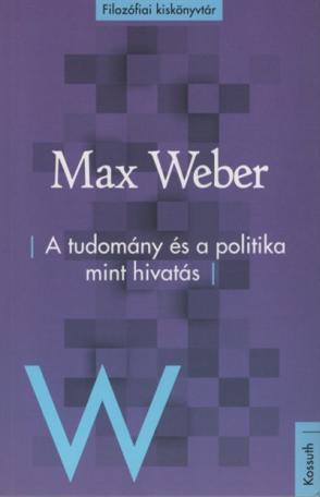 A tudomány és a politika mint hivatás - Filozófiai kiskönyvtár